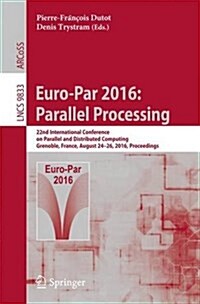 Euro-Par 2016: Parallel Processing: 22nd International Conference on Parallel and Distributed Computing, Grenoble, France, August 24-26, 2016, Proceed (Paperback, 2016)