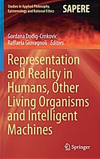 Representation and Reality in Humans, Other Living Organisms and Intelligent Machines (Hardcover, 2017)