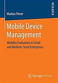 Mobile Device Management: Mobility Evaluation in Small and Medium-Sized Enterprises (Paperback, 2016)