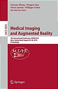 Medical Imaging and Augmented Reality: 7th International Conference, Miar 2016, Bern, Switzerland, August 24-26, 2016, Proceedings (Paperback, 2016)