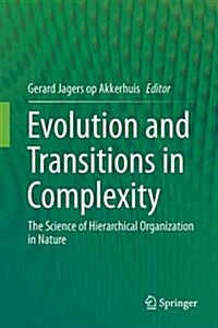 Evolution and Transitions in Complexity: The Science of Hierarchical Organization in Nature (Hardcover, 2016)