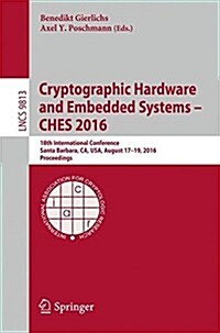 Cryptographic Hardware and Embedded Systems - Ches 2016: 18th International Conference, Santa Barbara, CA, USA, August 17-19, 2016, Proceedings (Paperback, 2016)