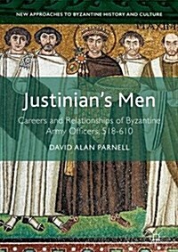 Justinians Men : Careers and Relationships of Byzantine Army Officers, 518-610 (Hardcover)