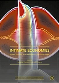 Intimate Economies : Bodies, Emotions, and Sexualities on the Global Market (Hardcover)