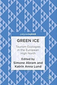 Green Ice : Tourism Ecologies in the European High North (Hardcover)