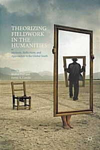 Theorizing Fieldwork in the Humanities : Methods, Reflections, and Approaches to the Global South (Hardcover)