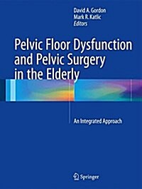Pelvic Floor Dysfunction and Pelvic Surgery in the Elderly: An Integrated Approach (Hardcover, 2017)