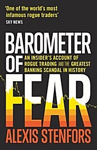 Barometer of Fear : An Insiders Account of Rogue Trading and the Greatest Banking Scandal in History (Hardcover)