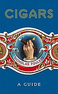 Cigars: A Guide : a fantastically sumptuous journey through the history, craft and enjoyment of cigars (Hardcover)