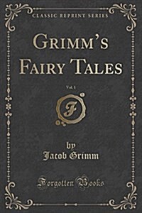 Grimms Fairy Tales, Vol. 1 (Classic Reprint) (Paperback)