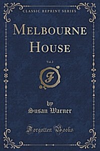 Melbourne House, Vol. 2 (Classic Reprint) (Paperback)