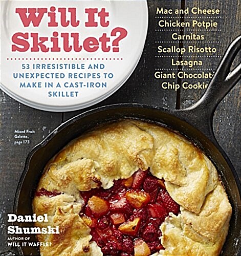 Will It Skillet?: 53 Irresistible and Unexpected Recipes to Make in a Cast-Iron Skillet (Paperback)