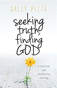 Seeking Truth, Finding God: A Spiritual and Intellectual Journey (Paperback)