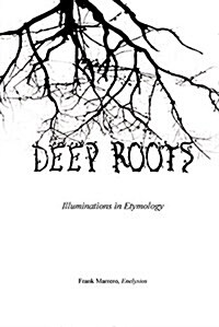 Deep Roots: Illuminations in Etymology (Paperback)