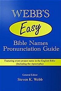 Webbs Easy Bible Names Pronunciation Guide: Featuring Every Proper Name in the English Bible (Including the Apocrypha) (Paperback)
