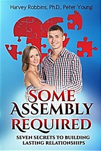 Some Assembly Required: Seven Secrets to Building Lasting Relationships (Paperback)