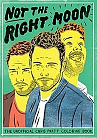 Not the Right Moon : The Chris Pratt Colouring Book (Paperback)