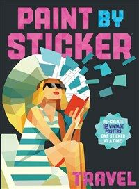 Paint by Sticker: Travel: Re-Create 12 Vintage Posters One Sticker at a Time! (Paperback)