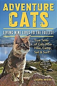 Adventure Cats: Living Nine Lives to the Fullest (Paperback)