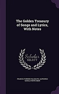 The Golden Treasury of Songs and Lyrics, with Notes (Hardcover)
