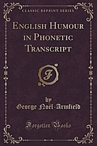 English Humour in Phonetic Transcript (Classic Reprint) (Paperback)