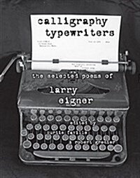 Calligraphy Typewriters: The Selected Poems of Larry Eigner (Paperback)