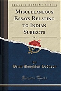 Miscellaneous Essays Relating to Indian Subjects, Vol. 1 (Classic Reprint) (Paperback)