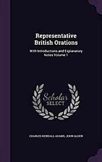 Representative British Orations: With Introductions and Explanatory Notes Volume 1 (Hardcover)
