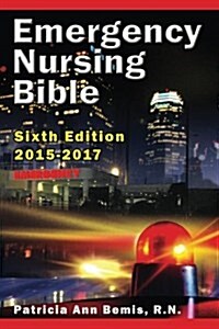 Emergency Nursing Bible 6th Edition: Complaint-Based Clinical Practice Guide (Paperback)