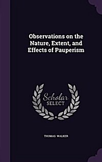 Observations on the Nature, Extent, and Effects of Pauperism (Hardcover)