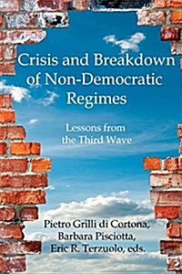 Crisis and Breakdown of Non-Democratic Regimes: Lessons from the Third Wave (Paperback)