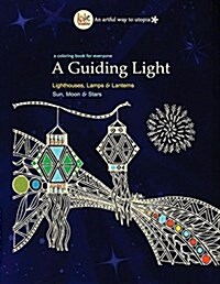 A Guiding Light: Travel Through Coloring Pages Featuring Lighthouses, Lamps, Sun, Moon, Stars & More (Paperback)