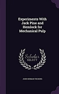 Experiments with Jack Pine and Hemlock for Mechanical Pulp (Hardcover)