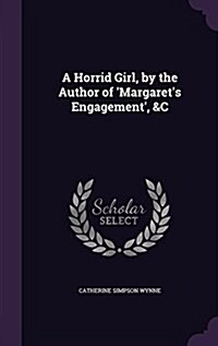 A Horrid Girl, by the Author of Margarets Engagement, &C (Hardcover)