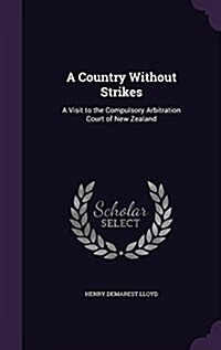 A Country Without Strikes: A Visit to the Compulsory Arbitration Court of New Zealand (Hardcover)