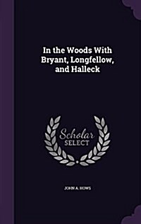 In the Woods with Bryant, Longfellow, and Halleck (Hardcover)