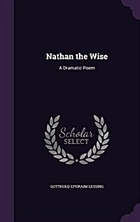Nathan the Wise: A Dramatic Poem (Hardcover)