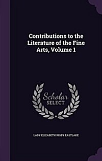 Contributions to the Literature of the Fine Arts, Volume 1 (Hardcover)