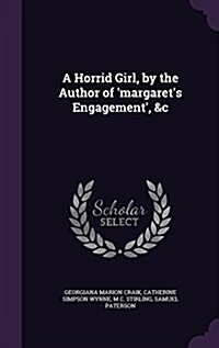 A Horrid Girl, by the Author of Margarets Engagement, &C (Hardcover)