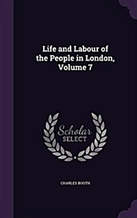 Life and Labour of the People in London, Volume 7 (Hardcover)