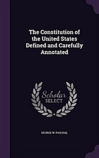 The Constitution of the United States Defined and Carefully Annotated (Hardcover)