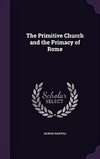 The Primitive Church and the Primacy of Rome (Hardcover)