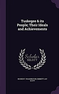 Tuskegee & Its People; Their Ideals and Achievements (Hardcover)