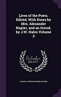 Lives of the Poets. Edited, with Notes by Mrs. Alexander Napier, and an Introd. by J.W. Hales Volume 3 (Hardcover)
