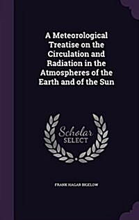 A Meteorological Treatise on the Circulation and Radiation in the Atmospheres of the Earth and of the Sun (Hardcover)