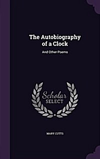 The Autobiography of a Clock: And Other Poems (Hardcover)