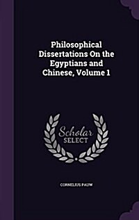 Philosophical Dissertations on the Egyptians and Chinese, Volume 1 (Hardcover)