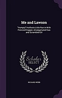 Me and Lawson: Humpty Hotfoots Little Run in With Frenzied Copper, Amalgamated Gas and Scrambled Oil (Hardcover)