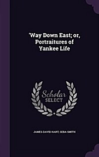 Way Down East; Or, Portraitures of Yankee Life (Hardcover)