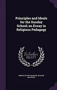 Principles and Ideals for the Sunday School; An Essay in Religious Pedagogy (Hardcover)